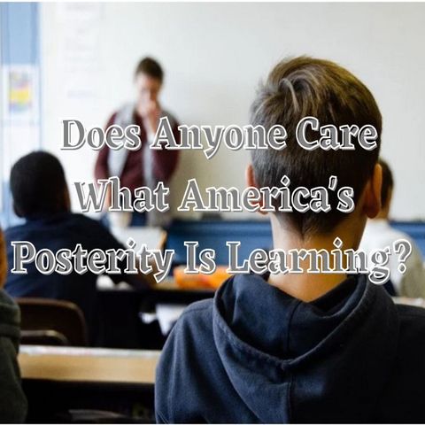 Does Anyone Care What America's Posterity Is Learning?
