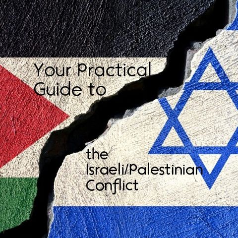Your Practical Guide to the Israeli/Palestinian Conflict