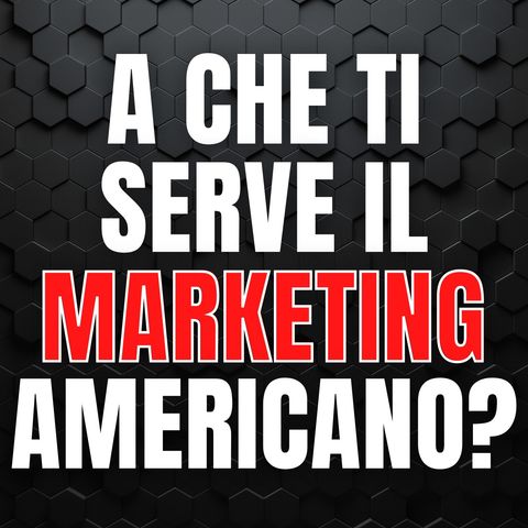 226  - A cosa ti serve il marketing americano