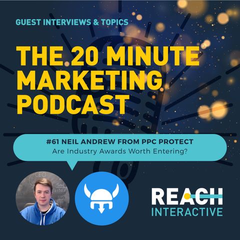 Are Industry Awards Worth Entering? | Neil Andrew From PPC Protect | 20 Minute Marketing #61