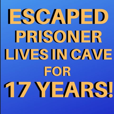 ESCAPED PRISONER LIVES IN CAVE FOR 17 YEARS!