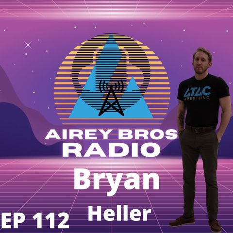Airey Bros. Radio / Bryan Heller // Episode 112
