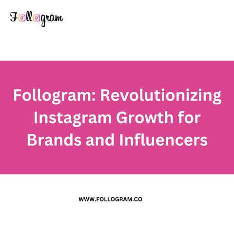 Follogram Revolutionizing Instagram Growth for Brands and Influencers