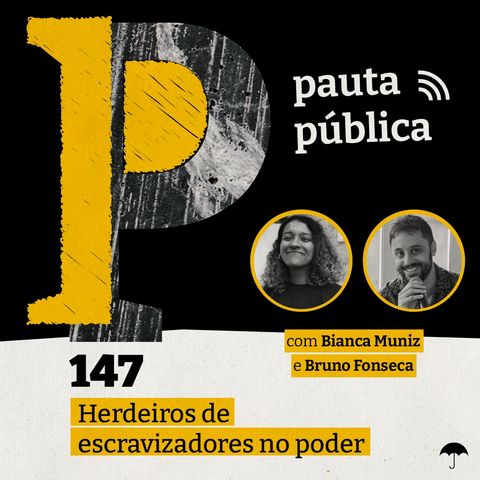 Herdeiros de escravizadores no poder - com Bianca Muniz e Bruno Fonseca