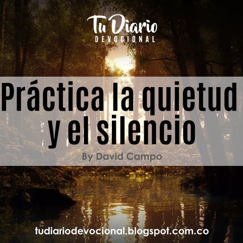 Práctica la quietud y el silencio