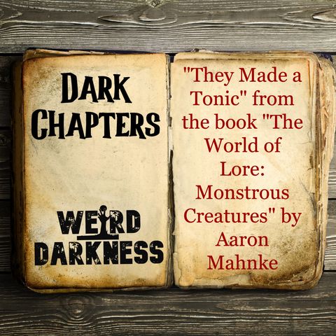 #DarkChapters “THEY MADE A TONIC” #WeirdDarkness
