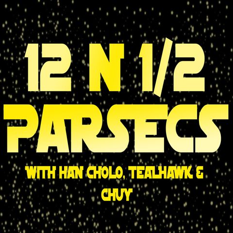12 N 1/2 Parsecs Episode 58