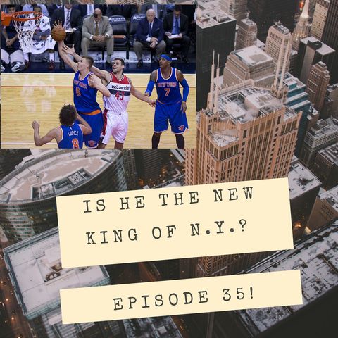 EP 35: “Kristaps Porzingis- Is he the new King of New York?"