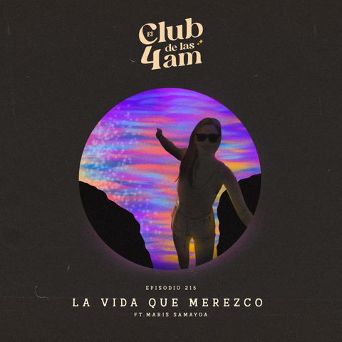 215. La vida que merezco [ft. Maris Samayoa]