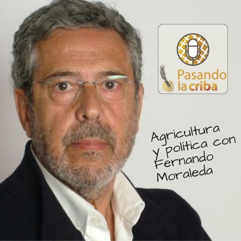6. Agricultura y política con Fernando Moraleda