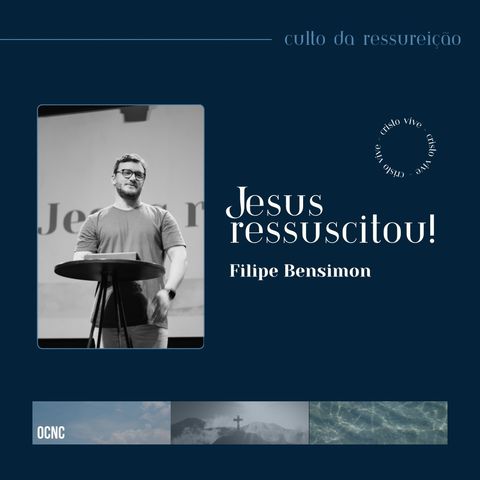JESUS RESSUSCITOU! - 1 Co 15.17-19 | Filipe Bensimon