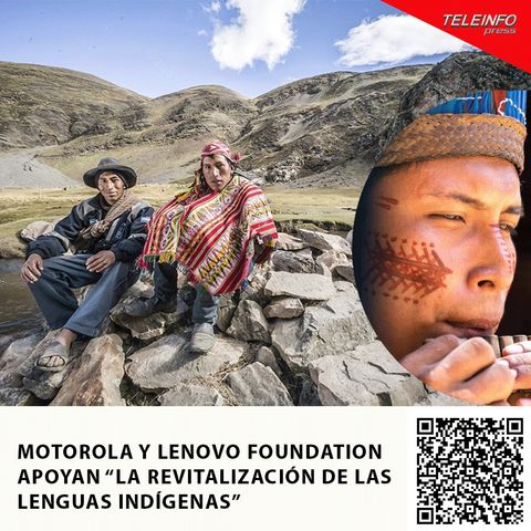 MOTOROLA Y LENOVO FOUNDATION APOYAN “LA REVITALIZACIÓN DE LAS LENGUAS INDÍGENAS”