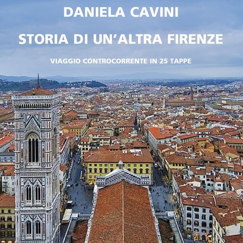 Daniela Cavini "Storia di un'altra Firenze"