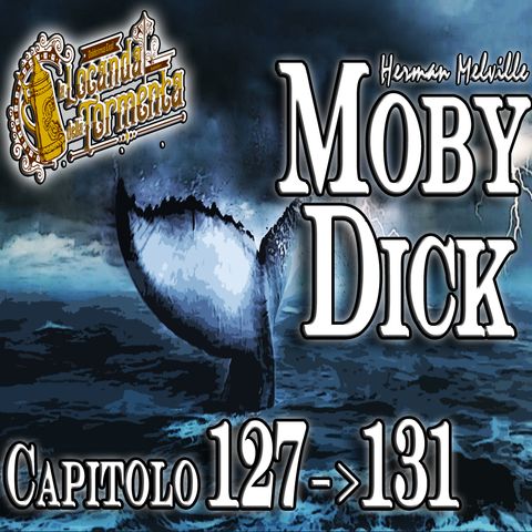 Audiolibro Moby Dick - Capitolo 127-128-129-130-131 - Herman Melville