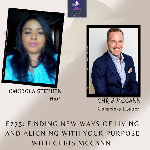 E275:FINDING NEW WAYS OF LIVING AND ALIGNING WITH YOUR PURPOSE WITH CHRIS MCCANN