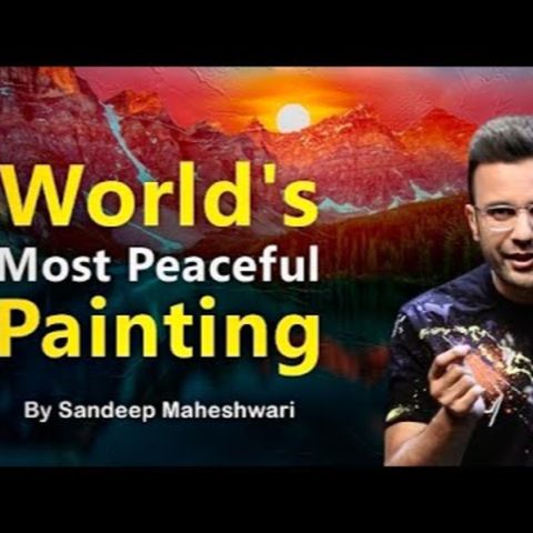 Powerful Motivational Story By Sandeep Maheshwari - World's Most Peaceful Painting |