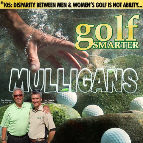 Disparity Between Men and Women’s Golf is Not Ability, It’s Distance! with Tony Manzoni (RIP)