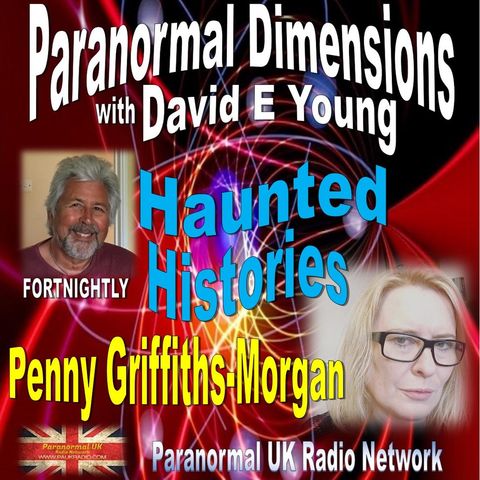 Paranormal Dimensions - Haunted Histories with Penny Griffiths-Morgan