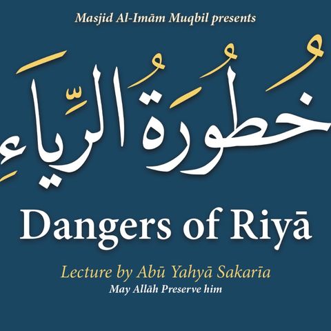 Dangers of Riyā - Abū Yahyā Sakaria
