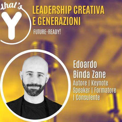 "Leadership Creativa e Generazioni" con Edoardo Binda Zane [Future-Ready!]