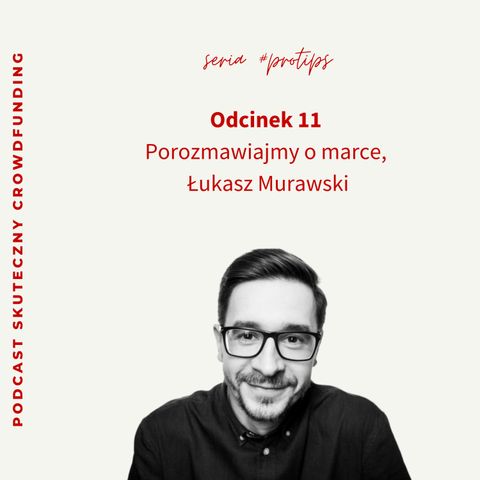 #11 Porozmawiajmy o marce, Łukasz Murawski. Odcinek z serii #protips