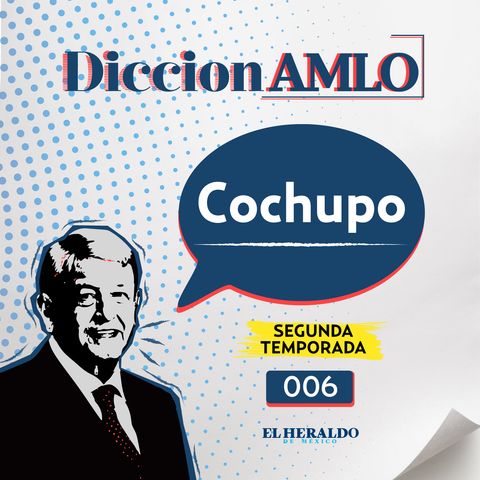 Cochupo | DiccionAMLO: significado del vocabulario electoral