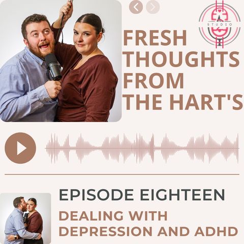 Ep.18 FTFTH's - Dealing With Depression And ADHD!
