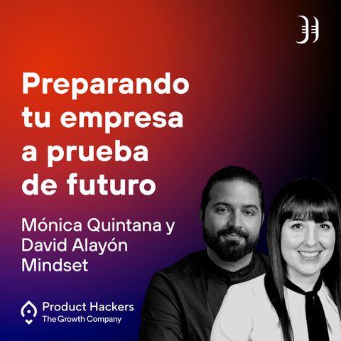 Preparando tu empresa a prueba de futuro con Mónica Quintana y David Alayón de Mindset