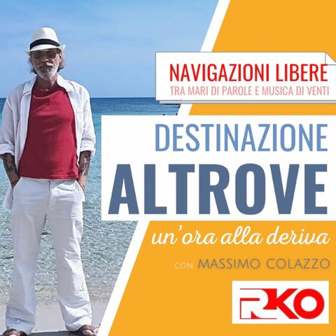 DESTINAZIONE ALTROVE #14 - un’ora alla deriva con Massimo Colazzo - 16/06/21