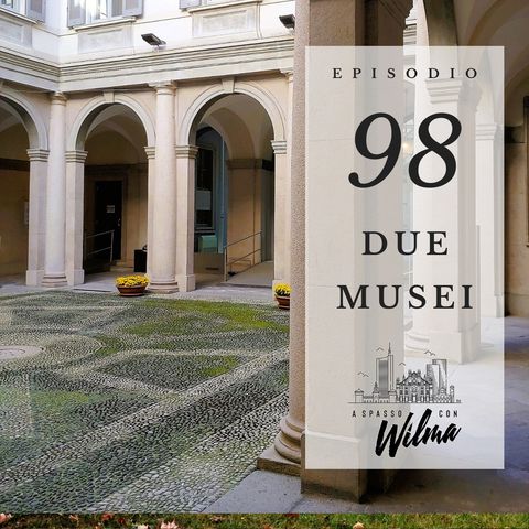 Puntata 98 - Due musei