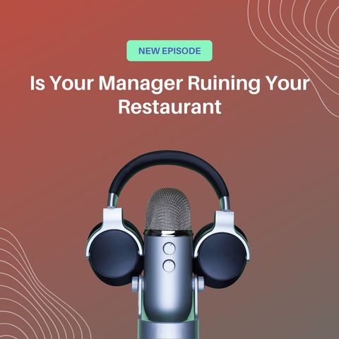 Is Your Manager Ruining Your Restaurant