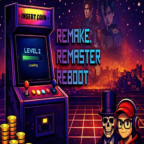 LEVEL 02: REMAKE, REMASTER, REBOOT