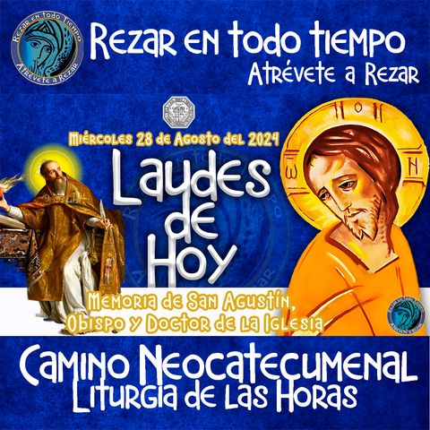 LAUDES DEL DIA DE HOY ✟ MIERCOLES 28 DE AGOSTO 2024 ✟ Camino Neocatecumenal ✟ Liturgia de las Horas. MEMORIA SAN AGUSTIN OBISPO