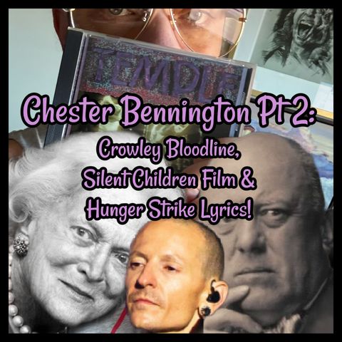 Chester Bennington Pt 2: Crowley Bloodline, Silent Children Film & Hunger Strike Lyrics!