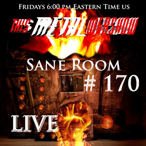 This Metal Webshow Sane Room # 170 LIVE