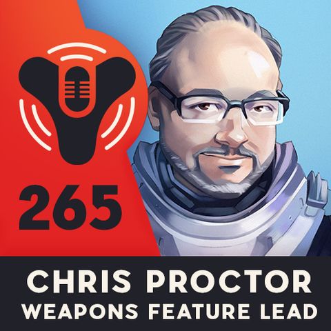 Episode #265 - Bungie Weapons Feature Lead Chris Proctor Interview!