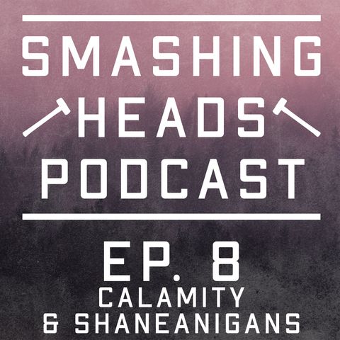 Episode 8: Calamity & Shaneanigans