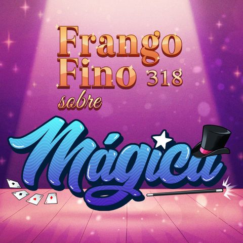 FRANGO FINO 318 | SOBRE MÁGICA