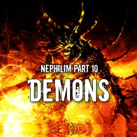 Episode 70: Nephilim Part 10 (Demons)