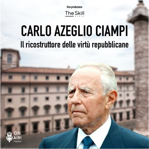 Ep. 5 - Carlo Azeglio Ciampi, il ricostruttore delle virtù repubblicane. A cura di Mario Nanni
