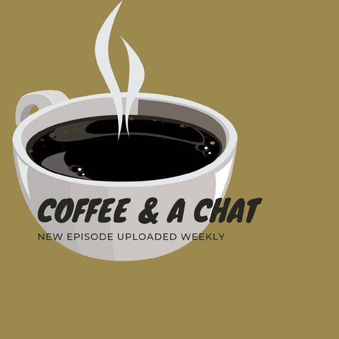 Coffee & A Chat Episode 1