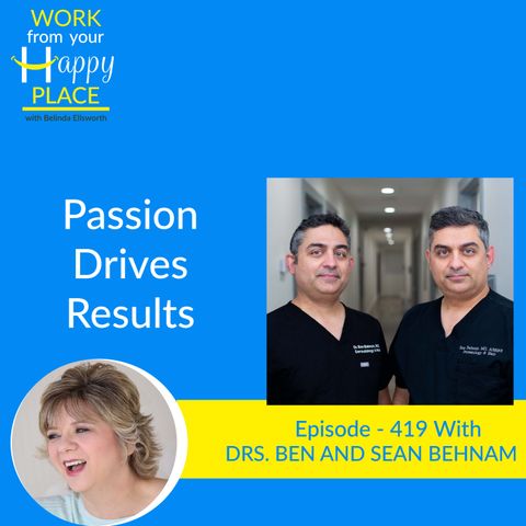 Passion Drives Results with Drs. Ben and Sean Behnam