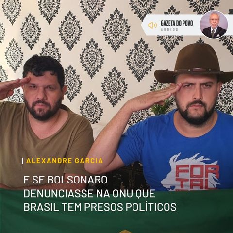 E se Bolsonaro denunciasse na ONU que Brasil tem presos políticos