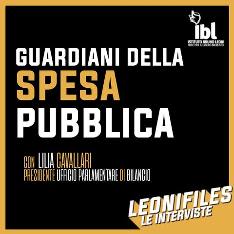 Guardiani della spesa pubblica, con Lilia Cavallari (UPB) - Leonifiles - Le Interviste