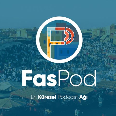 FasPod #03 | Bir Yumuşak Güç Örneği Olarak Fas'ta Türk Dizilerinin Etkisi