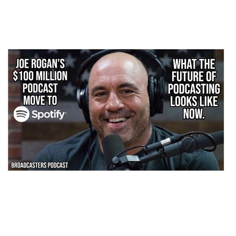 Joe Rogan's $100 Million Podcast Move to Spotify. What the Future of Podcasting Looks Like Now. BP052120-123