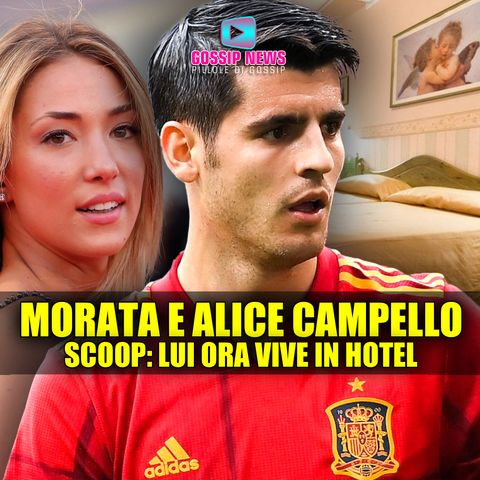 Alvaro Morata e Alice Campello: Scoop, Lui Ora Vive in Hotel!