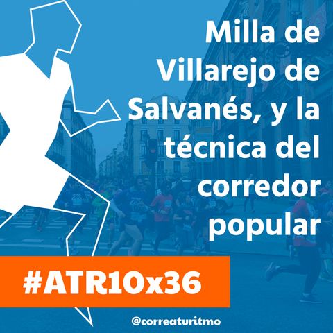 ATR 10x36 - Milla de Villarejo de Salvanés, próxima carreras y la técnica en el popular