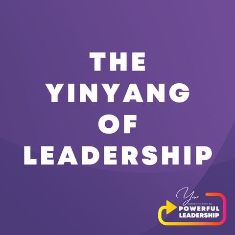 Episode 137: The Yin-Yang of Leadership (13)