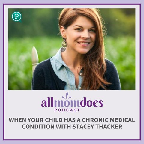 When Your Child Has a Chronic Medical Condition with Stacey Thacker